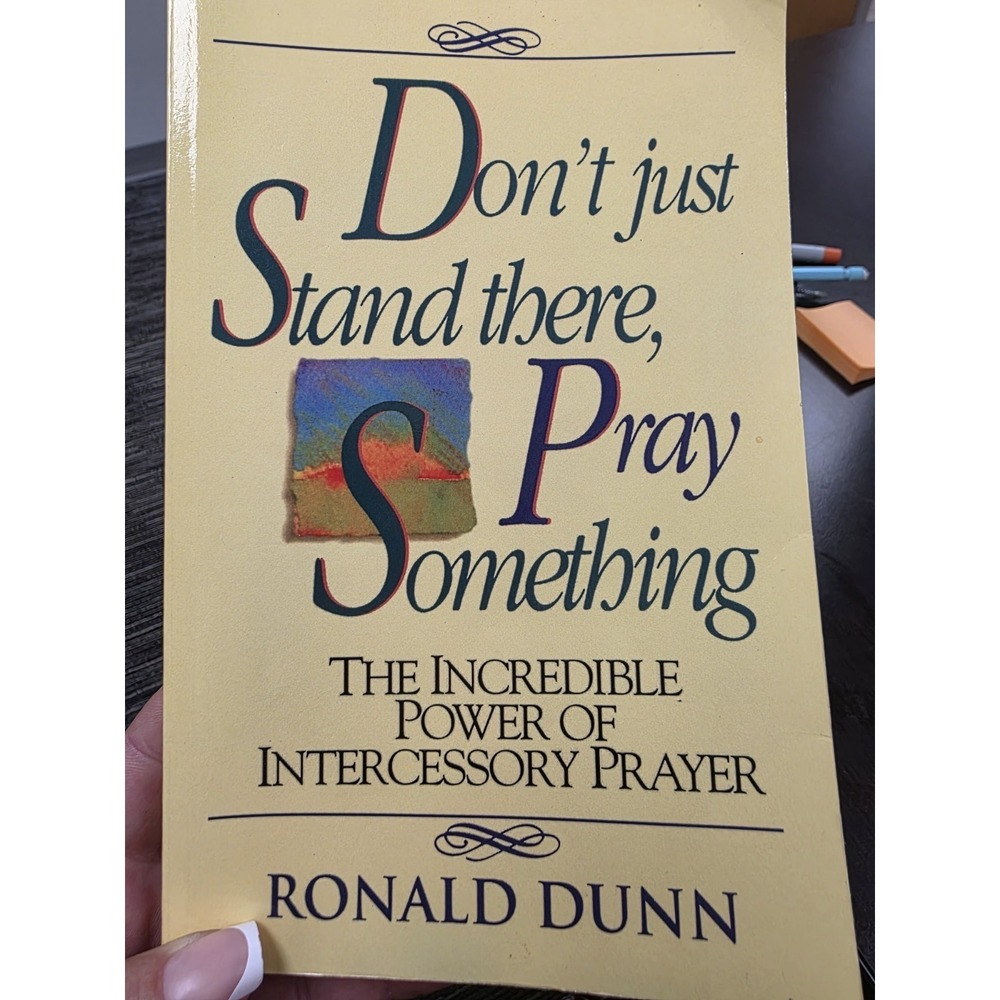 Don't Just Stand There, Pray Something: The Incredible Power of Intercessory Pra